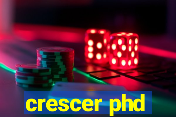 crescer phd